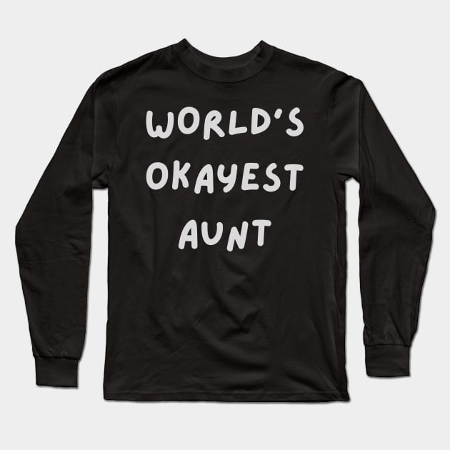 Worlds okayest aunt Long Sleeve T-Shirt by tocksickart